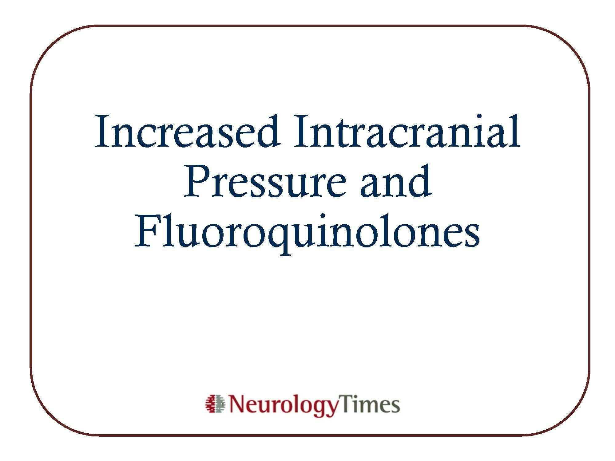 Increased Intracranial Pressure and Fluoroquinolones