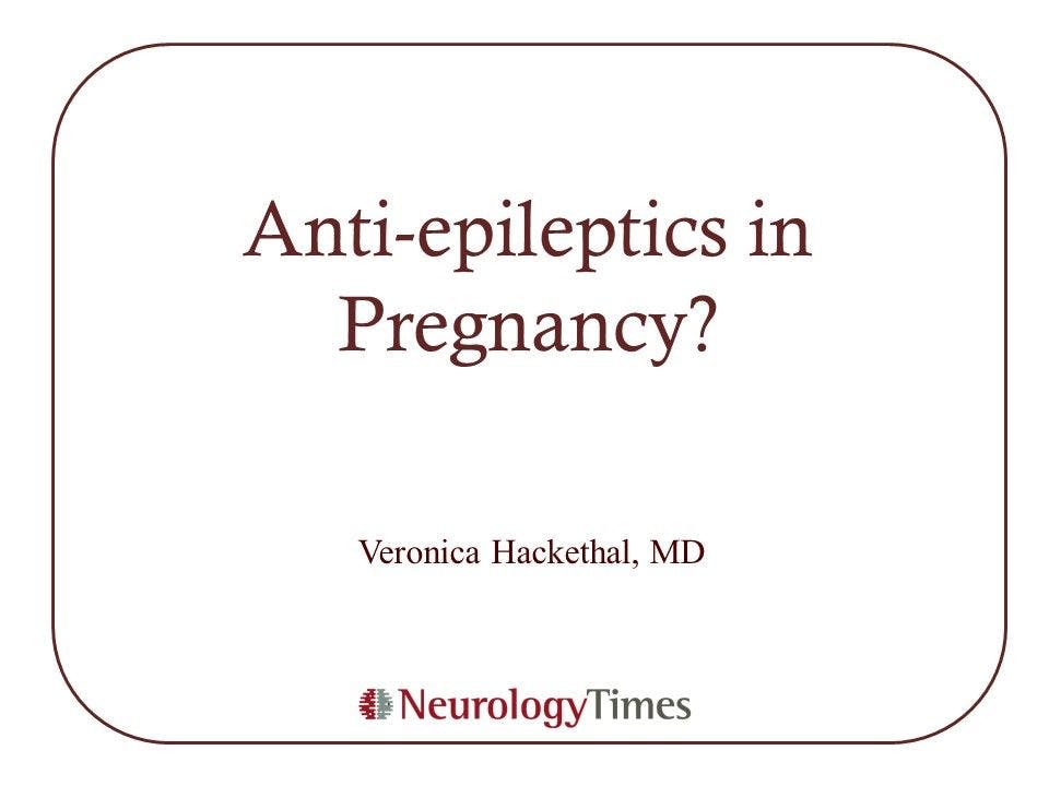 Anti-epileptics in Pregnancy?
