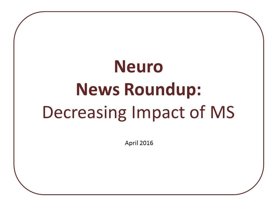 Neuro News Roundup: Decreasing Impact of MS