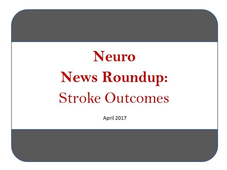 Neuro News Roundup: Stroke Outcomes