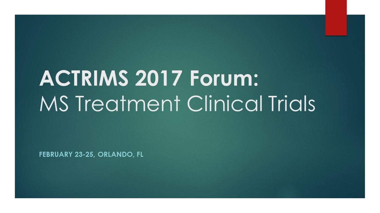 ACTRIMS 2017 Forum: MS Treatment Clinical Trials