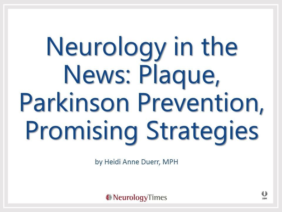 Neurology in the News: Plaque, Parkinson Prevention, Promising Strategies