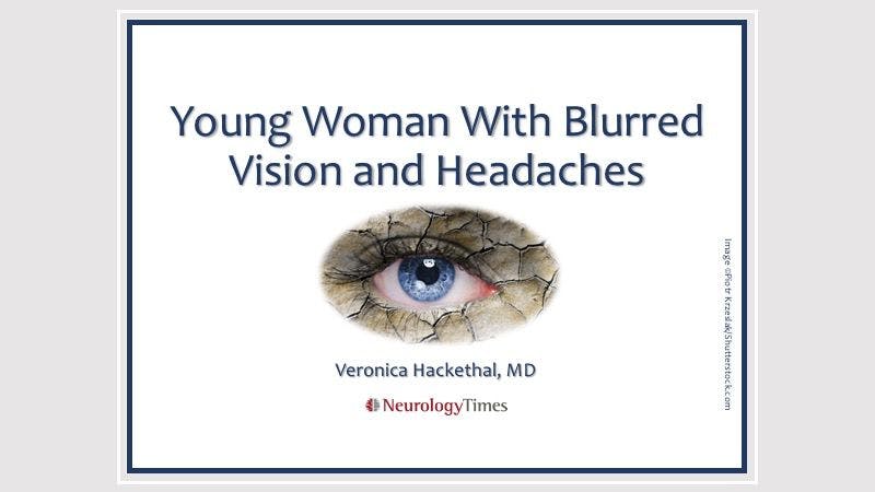 Young Woman With Blurred Vision and Headaches