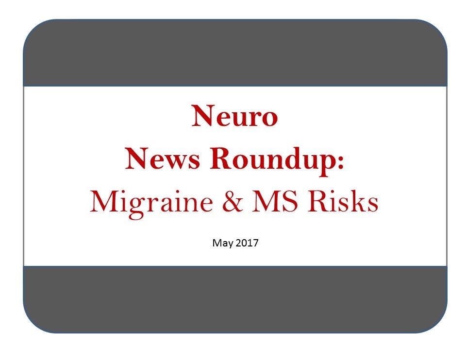 Neuro News Roundup: Migraine & MS Risks