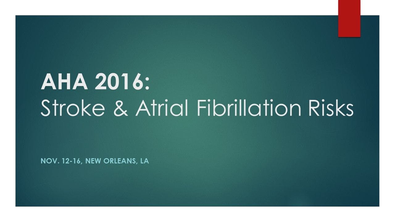 AHA 2016: Stroke & Atrial Fibrillation Risks