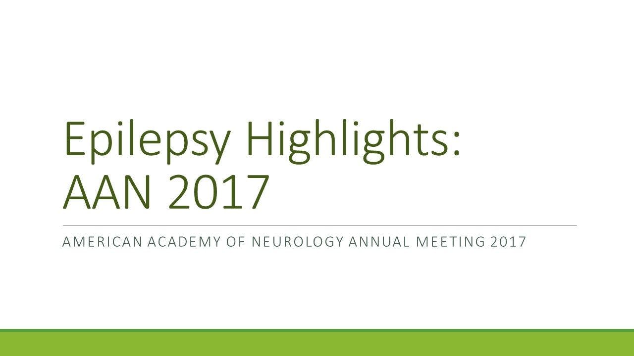 Epilepsy Highlights: AAN 2017