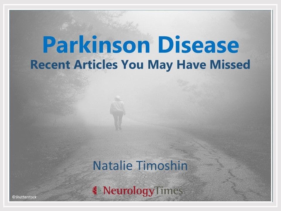 Parkinson Disease: Recent Articles You May Have Missed