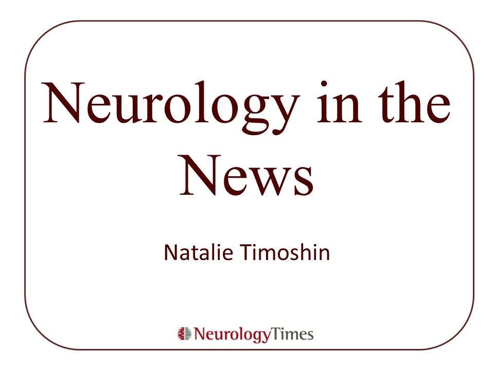 Neurology in the News: Migraine, Childhood Epilepsy, and More