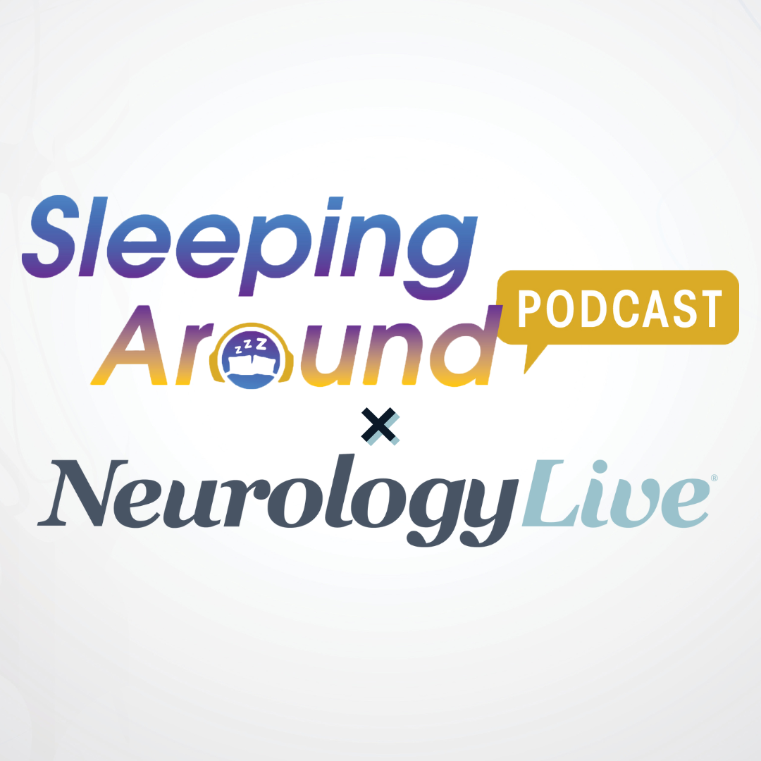 Sleeping Around the Podcast × NeurologyLive: Parkinson Disease Awareness Month