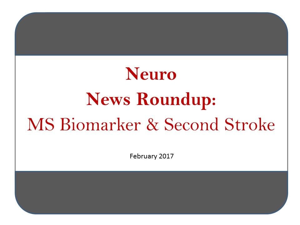 Neuro News Roundup: MS Biomarker & Second Stroke