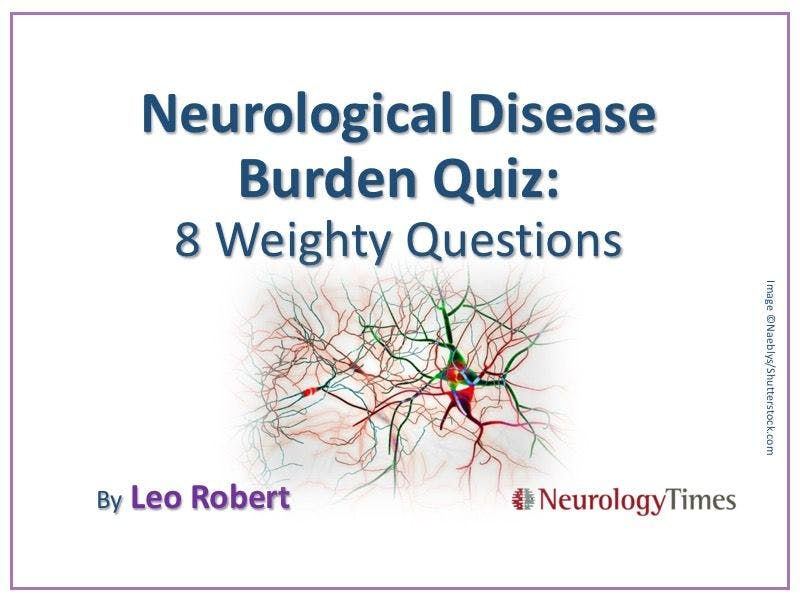 Neurological Disease Burden Quiz: 8 Weighty Questions
