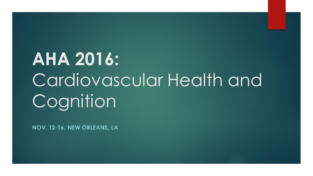 AHA 2016: Cardiovascular Health and Cognition